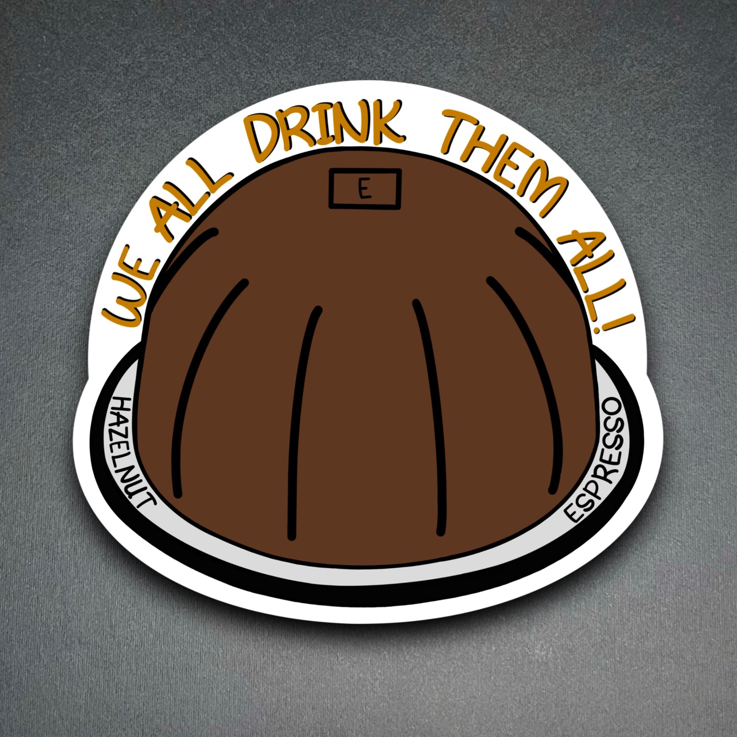 We All Drink Them All Sticker