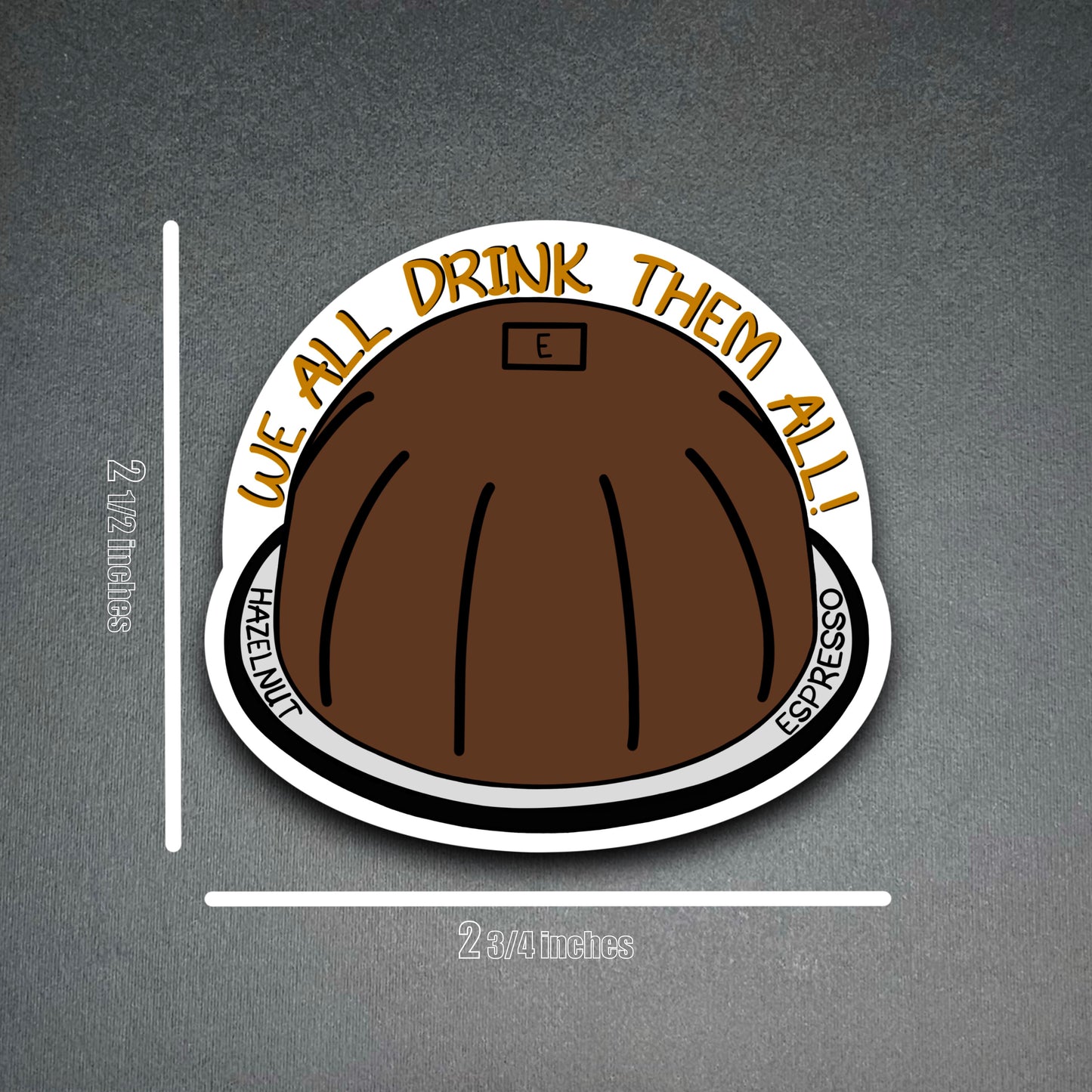 We All Drink Them All Sticker