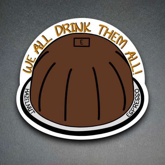 We All Drink Them All Sticker